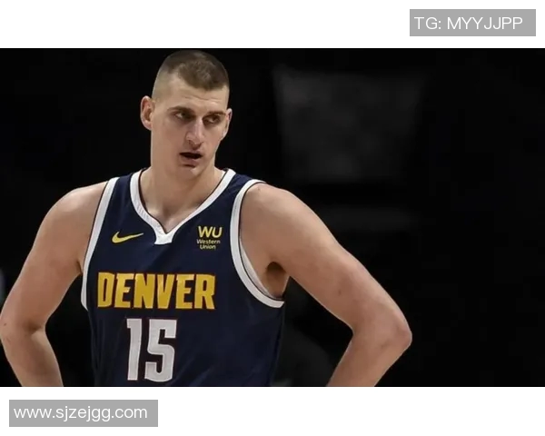 深度解析约基奇近期表现及未来发展趋势全方位预测